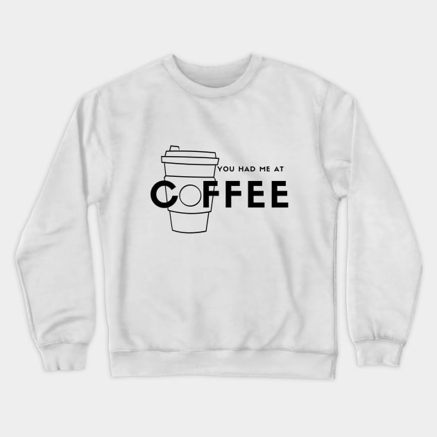 You Had Me At Coffee (black) Crewneck Sweatshirt by Rozanne25